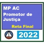 MP AC - Promotor de Justiça - Pós Edital - Reta Final (CERS 2022) Ministério Público do Acre